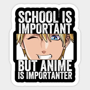 Funny Anime Merch - School Is Important But Anime Is Importanter Sticker